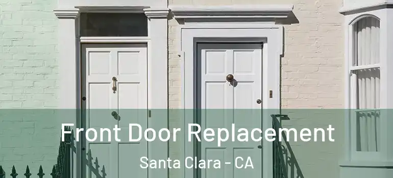  Front Door Replacement Santa Clara - CA