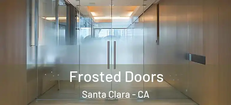  Frosted Doors Santa Clara - CA