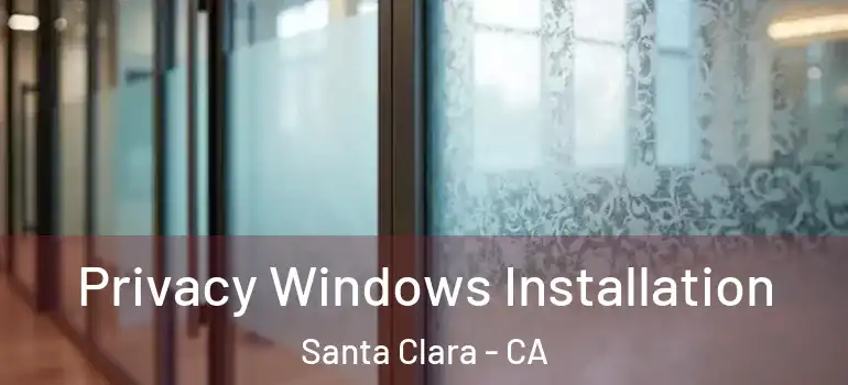  Privacy Windows Installation Santa Clara - CA