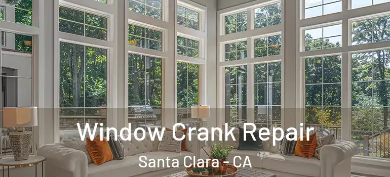  Window Crank Repair Santa Clara - CA